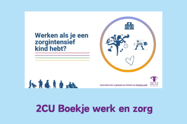 2CU Boekje: Werken als je een zorg intensief kind hebt